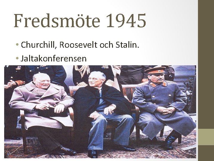 Fredsmöte 1945 • Churchill, Roosevelt och Stalin. • Jaltakonferensen 