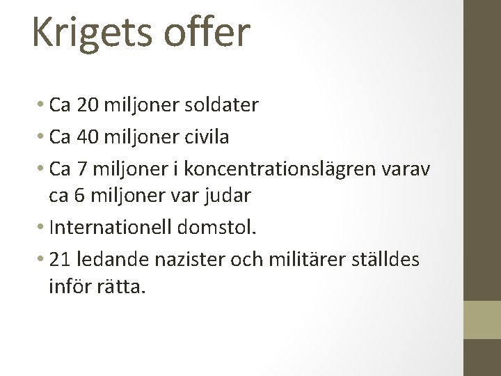 Krigets offer • Ca 20 miljoner soldater • Ca 40 miljoner civila • Ca