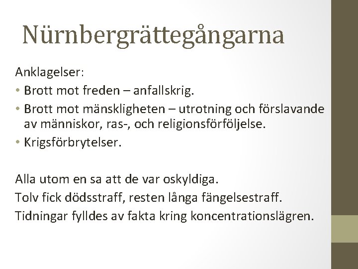 Nürnbergrättegångarna Anklagelser: • Brott mot freden – anfallskrig. • Brott mot mänskligheten – utrotning