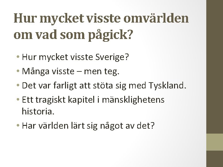 Hur mycket visste omvärlden om vad som pågick? • Hur mycket visste Sverige? •