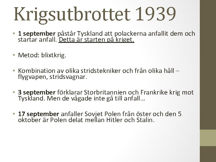 Krigsutbrottet 1939 • 1 september påstår Tyskland att polackerna anfallit dem och startar anfall.