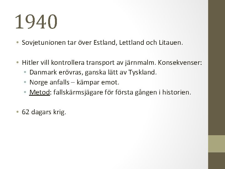 1940 • Sovjetunionen tar över Estland, Lettland och Litauen. • Hitler vill kontrollera transport