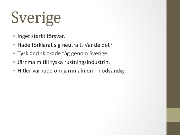 Sverige • • • Inget starkt försvar. Hade förklarat sig neutralt. Var de det?