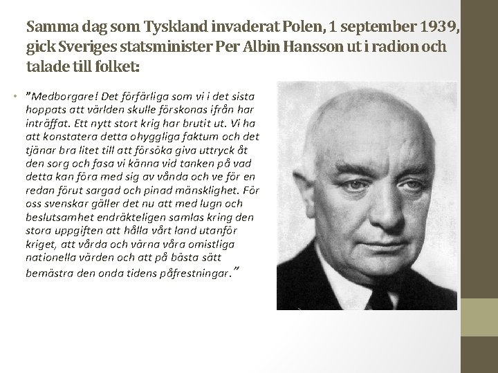 Samma dag som Tyskland invaderat Polen, 1 september 1939, gick Sveriges statsminister Per Albin