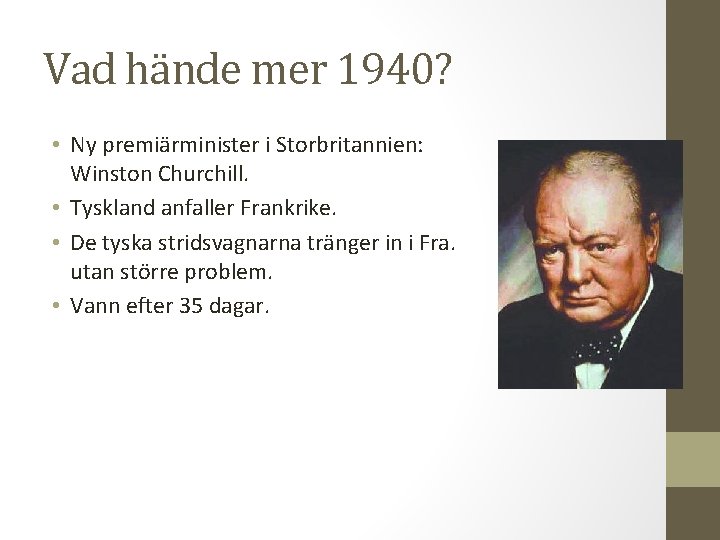 Vad hände mer 1940? • Ny premiärminister i Storbritannien: Winston Churchill. • Tyskland anfaller