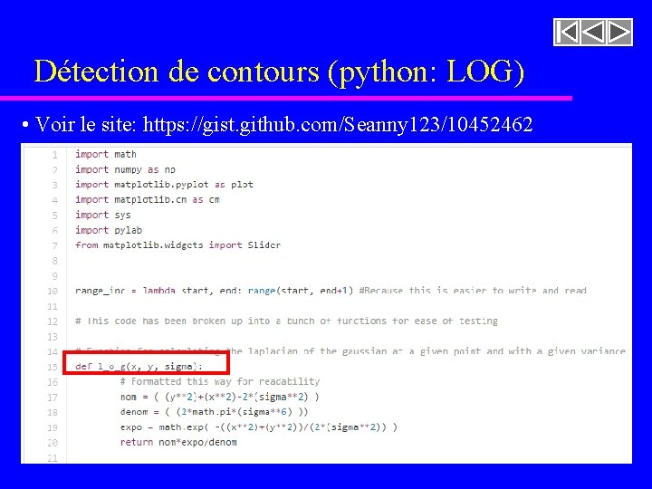 Détection de contours (python: LOG) • Voir le site: https: //gist. github. com/Seanny 123/10452462