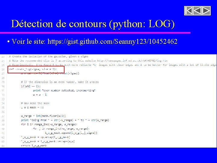 Détection de contours (python: LOG) • Voir le site: https: //gist. github. com/Seanny 123/10452462