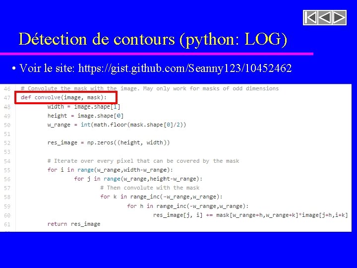 Détection de contours (python: LOG) • Voir le site: https: //gist. github. com/Seanny 123/10452462