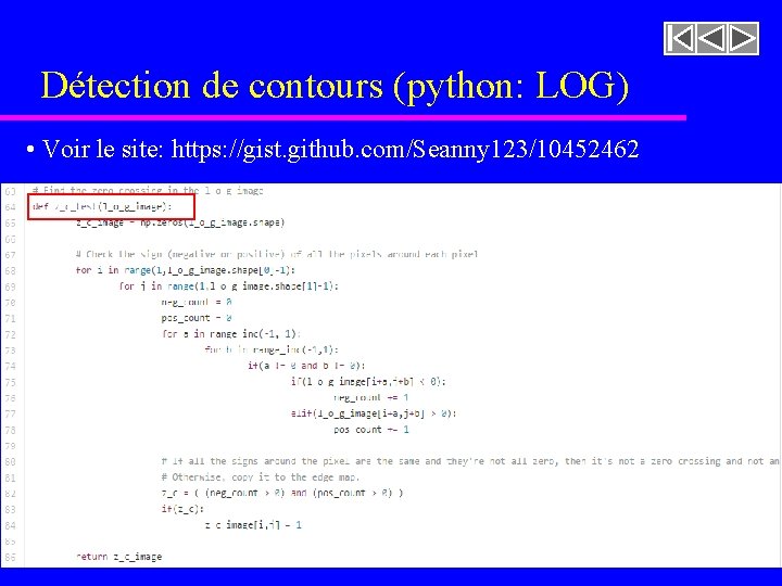 Détection de contours (python: LOG) • Voir le site: https: //gist. github. com/Seanny 123/10452462