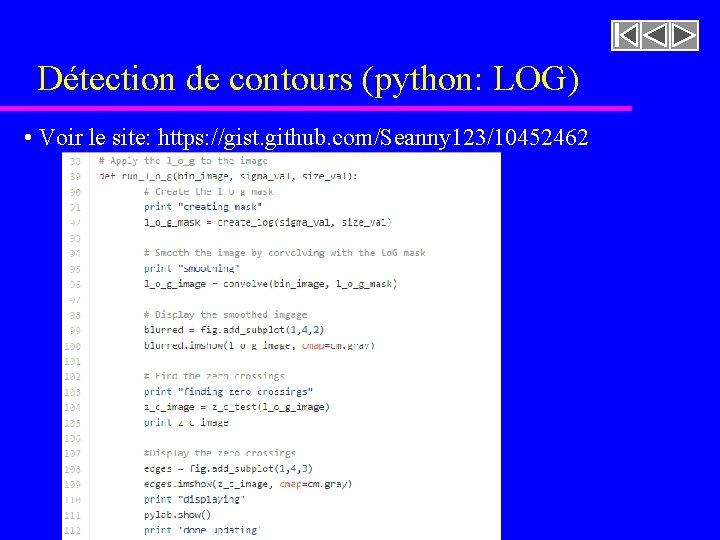 Détection de contours (python: LOG) • Voir le site: https: //gist. github. com/Seanny 123/10452462