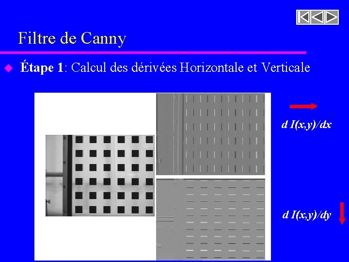 Filtre de Canny u Étape 1: Calcul des dérivées Horizontale et Verticale d I(x,