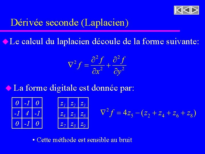 Dérivée seconde (Laplacien) u Le calcul du laplacien découle de la forme suivante: u