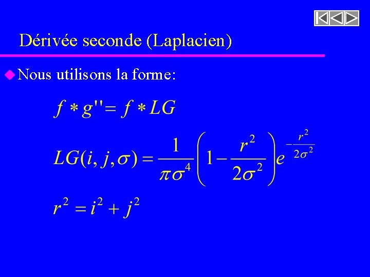 Dérivée seconde (Laplacien) u Nous utilisons la forme: 