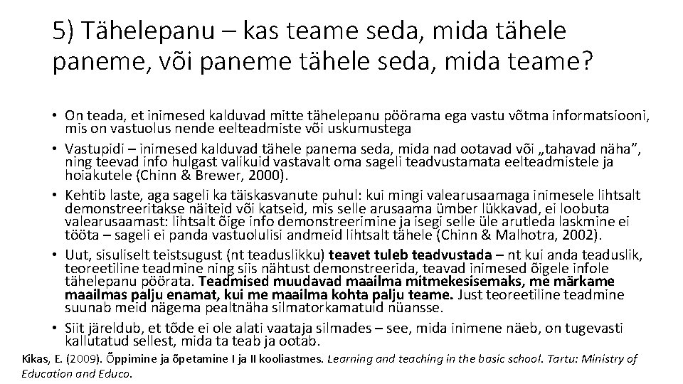 5) Tähelepanu – kas teame seda, mida tähele paneme, või paneme tähele seda, mida
