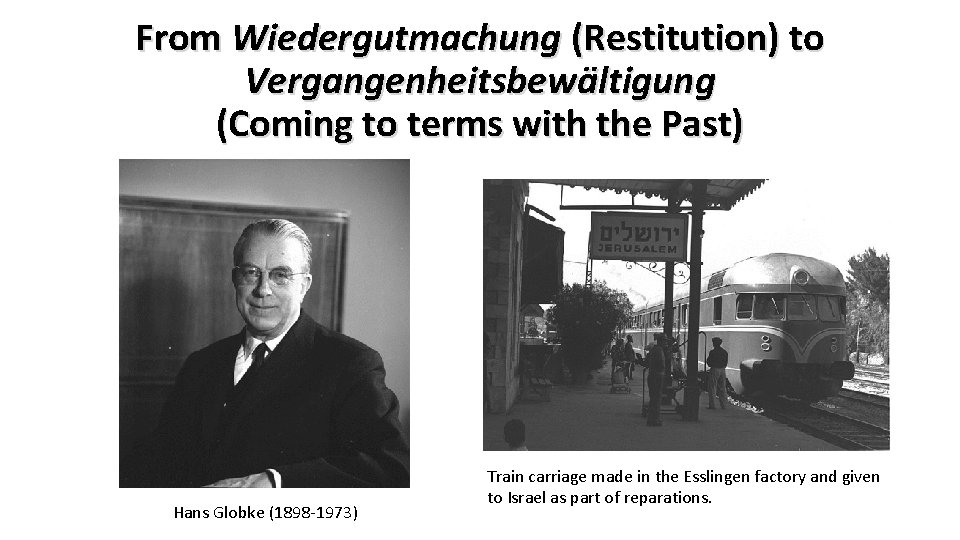 From Wiedergutmachung (Restitution) to Vergangenheitsbewältigung (Coming to terms with the Past) Hans Globke (1898