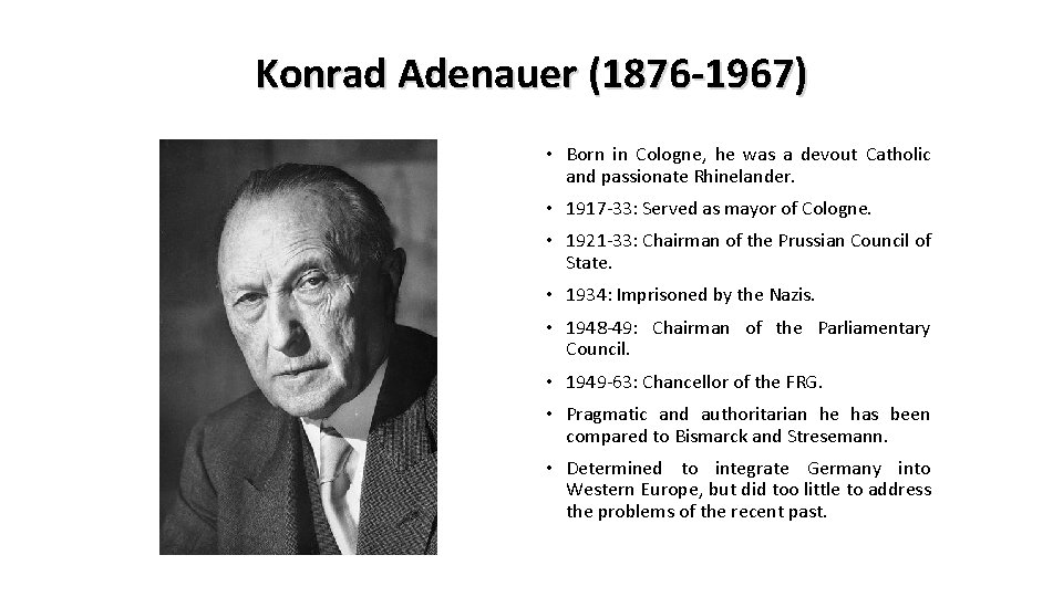 Konrad Adenauer (1876 -1967) • Born in Cologne, he was a devout Catholic and