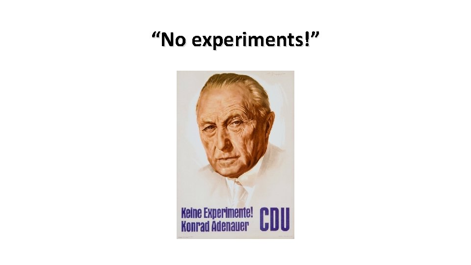 “No experiments!” 