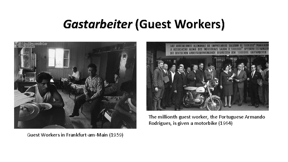 Gastarbeiter (Guest Workers) The millionth guest worker, the Portuguese Armando Rodrigues, is given a