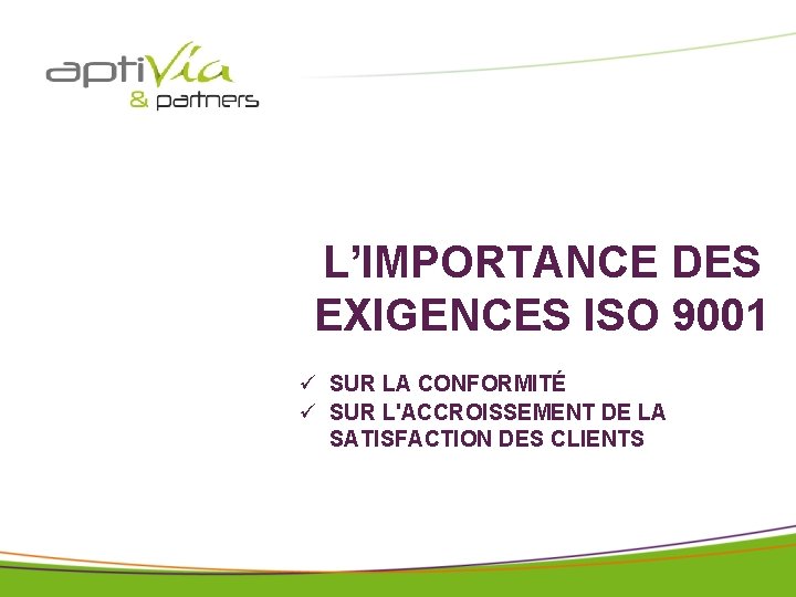 © APTIVIA AND PARTNERS tous droits réservés pour IAE avril 2018 L’IMPORTANCE DES EXIGENCES © APTIVIA AND PARTNERS tous droits réservés pour IAE avril 2018 L’IMPORTANCE DES EXIGENCES