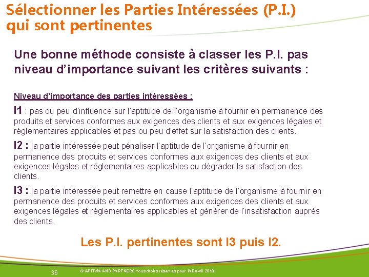 Sélectionner les Parties Intéressées (P. I. ) qui sont pertinentes Une bonne méthode consiste Sélectionner les Parties Intéressées (P. I. ) qui sont pertinentes Une bonne méthode consiste