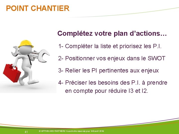 POINT CHANTIER Complétez votre plan d’actions… 1 - Compléter la liste et priorisez les POINT CHANTIER Complétez votre plan d’actions… 1 - Compléter la liste et priorisez les
