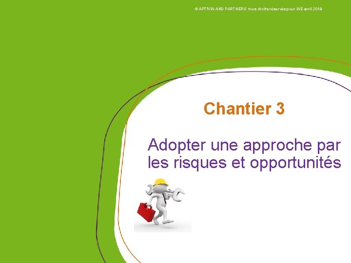 © APTIVIA AND PARTNERS tous droits réservés pour IAE avril 2018 Chantier 3 Adopter © APTIVIA AND PARTNERS tous droits réservés pour IAE avril 2018 Chantier 3 Adopter
