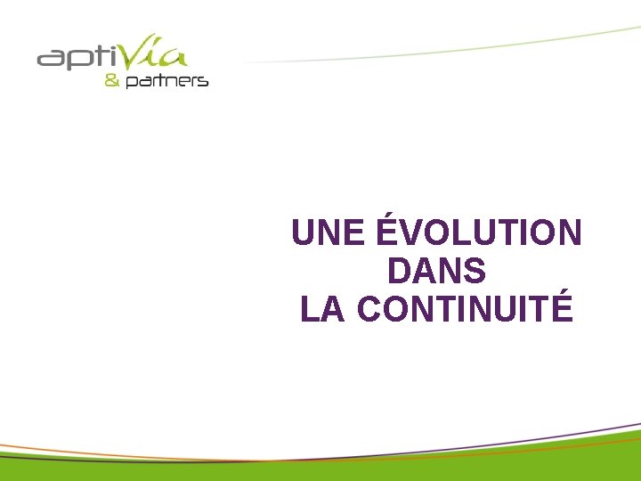 © APTIVIA AND PARTNERS tous droits réservés pour IAE avril 2018 UNE ÉVOLUTION DANS © APTIVIA AND PARTNERS tous droits réservés pour IAE avril 2018 UNE ÉVOLUTION DANS