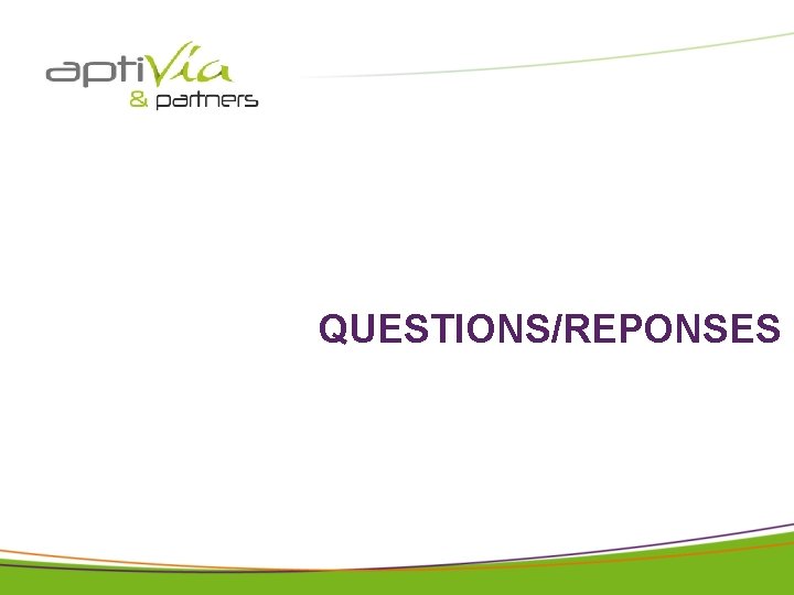 © APTIVIA AND PARTNERS tous droits réservés pour IAE avril 2018 QUESTIONS/REPONSES © APTIVIA AND PARTNERS tous droits réservés pour IAE avril 2018 QUESTIONS/REPONSES