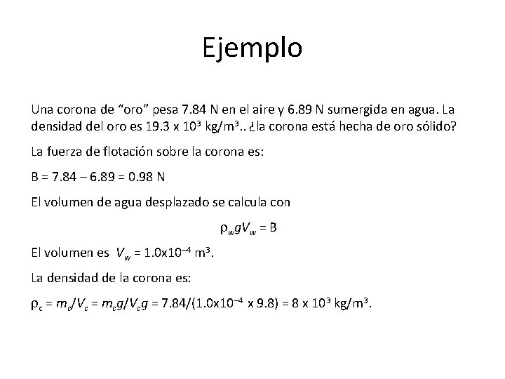 Ejemplo Una corona de “oro” pesa 7. 84 N en el aire y 6.