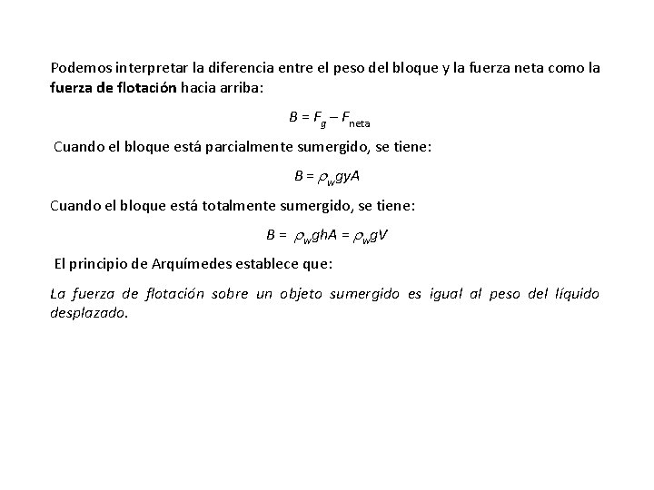 Podemos interpretar la diferencia entre el peso del bloque y la fuerza neta como