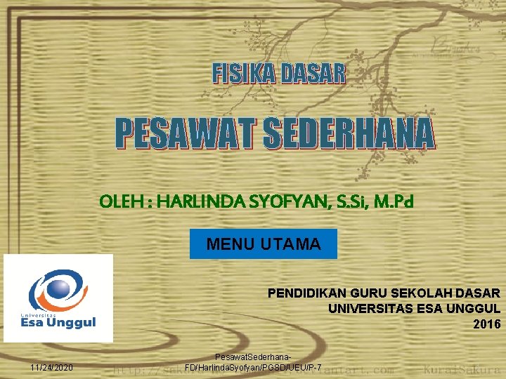 FISIKA DASAR PESAWAT SEDERHANA OLEH : HARLINDA SYOFYAN, S. Si, M. Pd MENU UTAMA