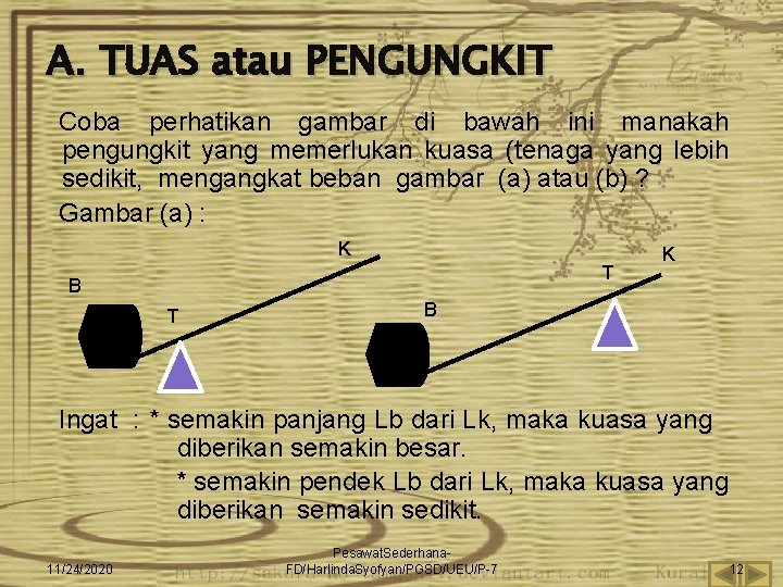 A. TUAS atau PENGUNGKIT Coba perhatikan gambar di bawah ini manakah pengungkit yang memerlukan