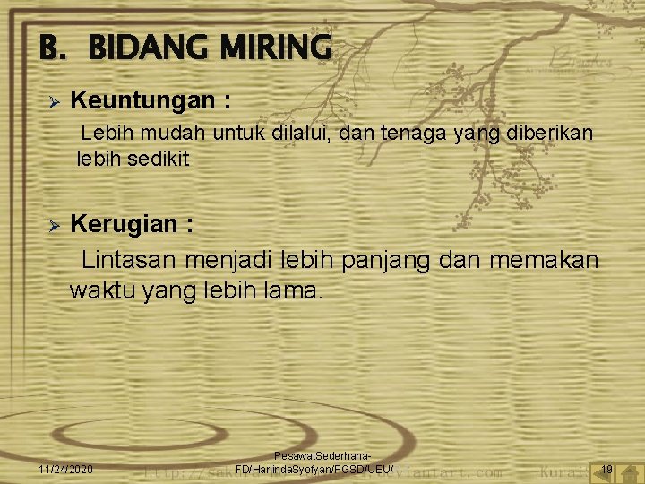 B. BIDANG MIRING Ø Keuntungan : Lebih mudah untuk dilalui, dan tenaga yang diberikan