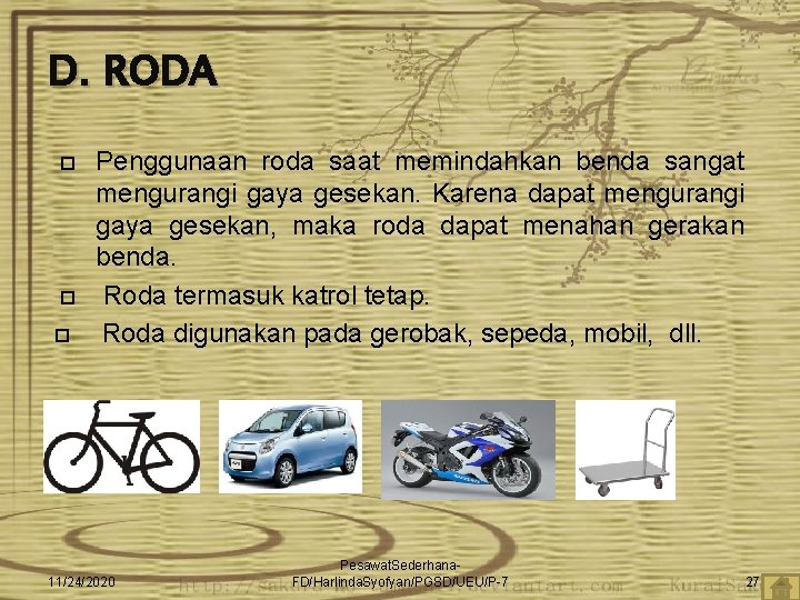 D. RODA Penggunaan roda saat memindahkan benda sangat mengurangi gaya gesekan. Karena dapat mengurangi