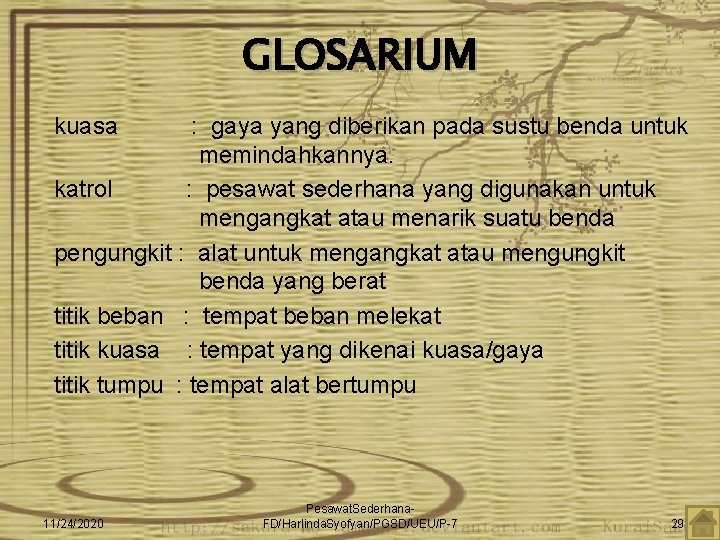 GLOSARIUM kuasa : gaya yang diberikan pada sustu benda untuk memindahkannya. katrol : pesawat