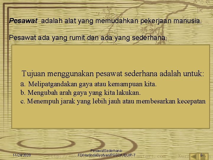 Pesawat adalah alat yang memudahkan pekerjaan manusia. Pesawat ada yang rumit dan ada yang