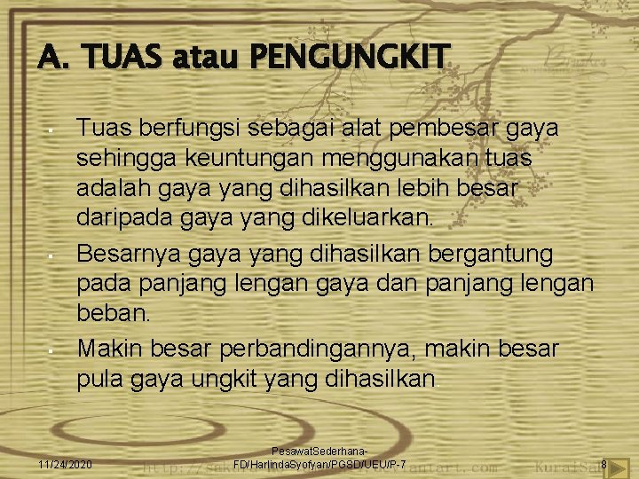 A. TUAS atau PENGUNGKIT ▪ ▪ ▪ Tuas berfungsi sebagai alat pembesar gaya sehingga