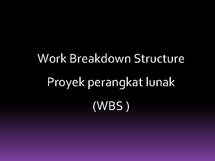 Work Breakdown Structure Proyek perangkat lunak (WBS ) 