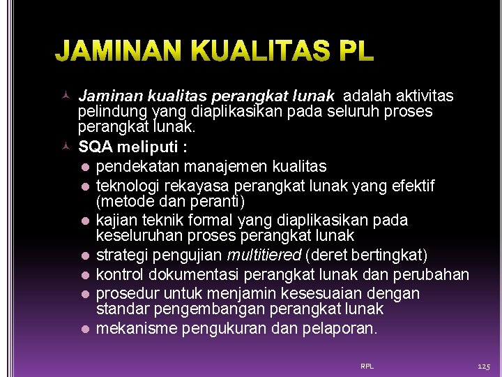  Jaminan kualitas perangkat lunak adalah aktivitas pelindung yang diaplikasikan pada seluruh proses perangkat