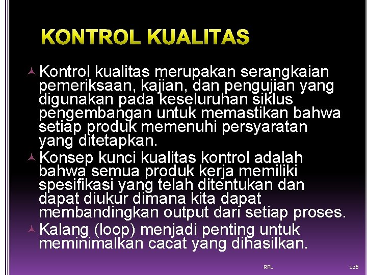  Kontrol kualitas merupakan serangkaian pemeriksaan, kajian, dan pengujian yang digunakan pada keseluruhan siklus