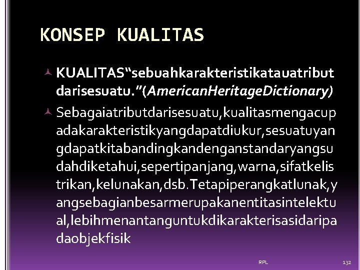 KONSEP KUALITAS“sebuahkarakteristikatauatribut darisesuatu. ”(American. Heritage. Dictionary) Sebagaiatributdarisesuatu, kualitasmengacup adakarakteristikyangdapatdiukur, sesuatuyan gdapatkitabandingkandenganstandaryangsu dahdiketahui, sepertipanjang, warna,