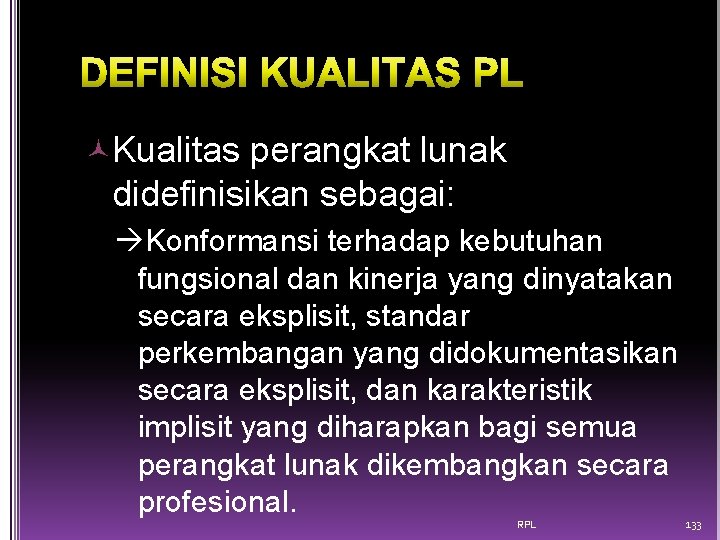  Kualitas perangkat lunak didefinisikan sebagai: Konformansi terhadap kebutuhan fungsional dan kinerja yang dinyatakan