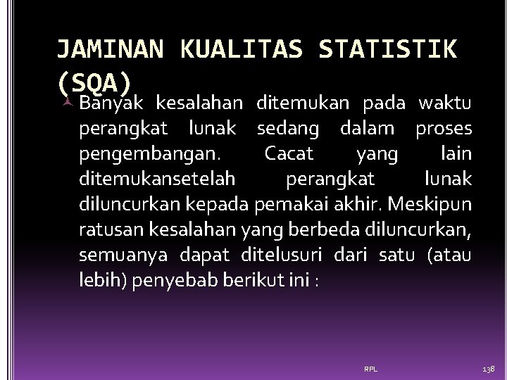 JAMINAN KUALITAS STATISTIK (SQA) Banyak kesalahan ditemukan pada waktu perangkat lunak sedang dalam proses