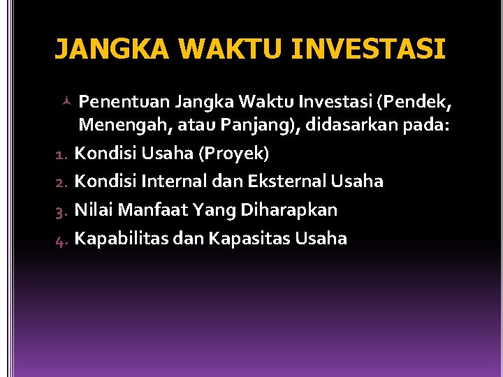 JANGKA WAKTU INVESTASI Penentuan Jangka Waktu Investasi (Pendek, Menengah, atau Panjang), didasarkan pada: 1.