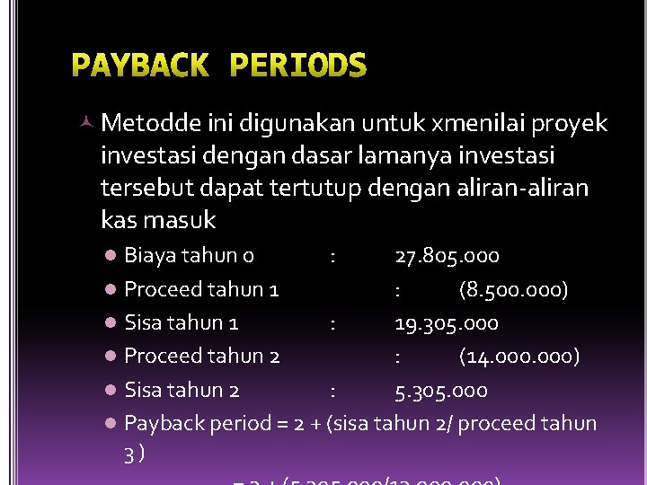 Metodde ini digunakan untuk xmenilai proyek investasi dengan dasar lamanya investasi tersebut dapat