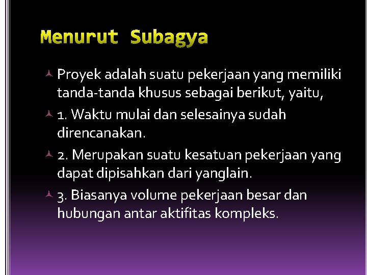  Proyek adalah suatu pekerjaan yang memiliki tanda-tanda khusus sebagai berikut, yaitu, 1. Waktu