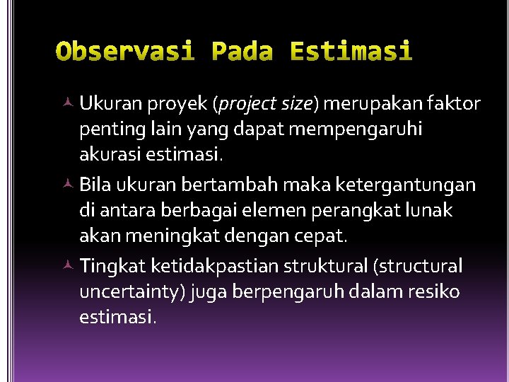  Ukuran proyek (project size) merupakan faktor penting lain yang dapat mempengaruhi akurasi estimasi.