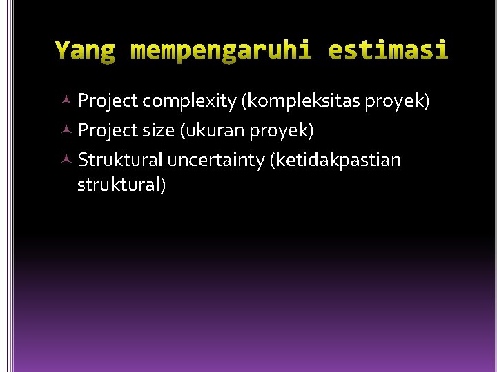  Project complexity (kompleksitas proyek) Project size (ukuran proyek) Struktural uncertainty (ketidakpastian struktural) 