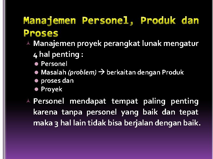  Manajemen proyek perangkat lunak mengatur 4 hal penting : l l Personel Masalah