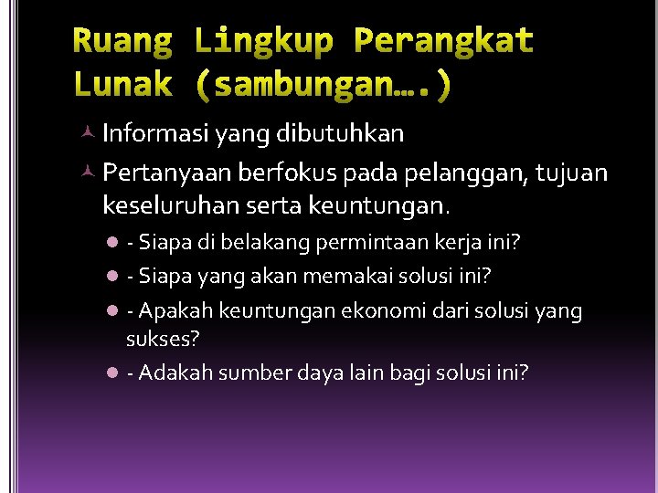  Informasi yang dibutuhkan Pertanyaan berfokus pada pelanggan, tujuan keseluruhan serta keuntungan. - Siapa